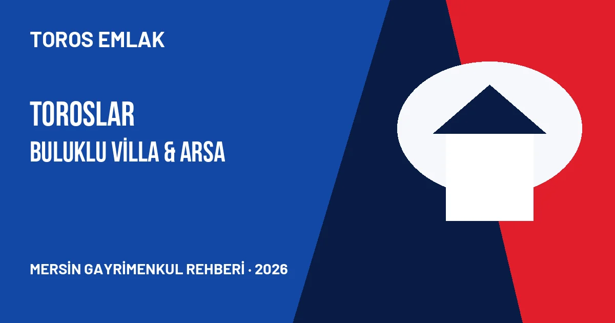 Toroslar Buluklu’da Villa ve Arsa Alırken Nelere Bakılır? için Toros Emlak yerel rehber görseli