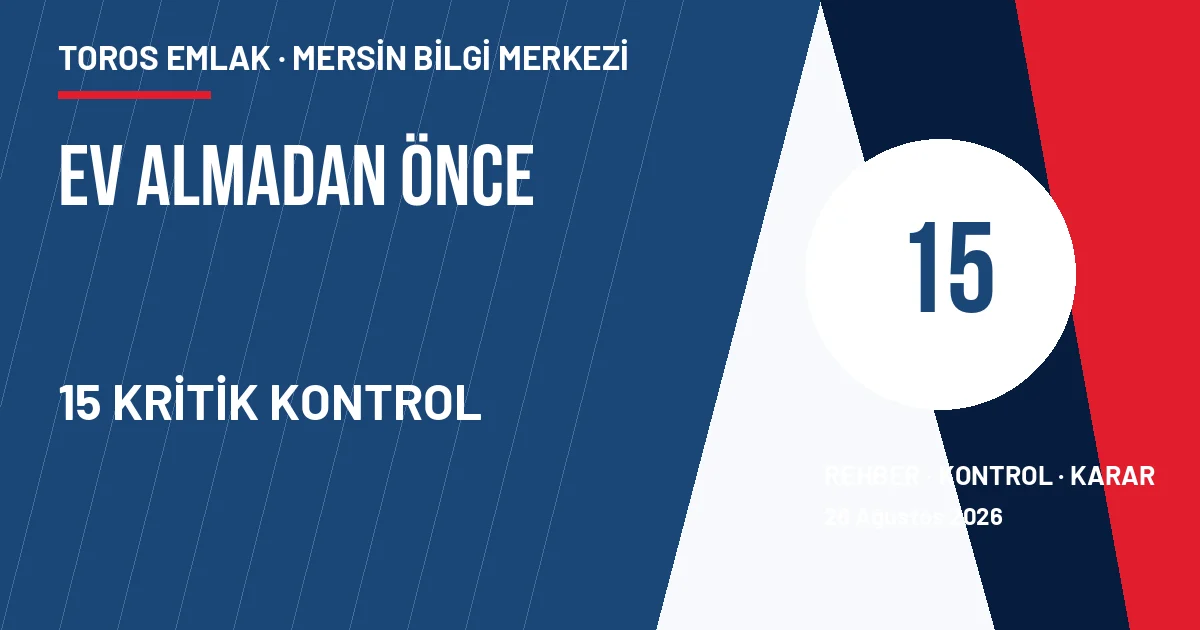 Mersin ev alımında kapora öncesi 15 maddelik kontrol listesi