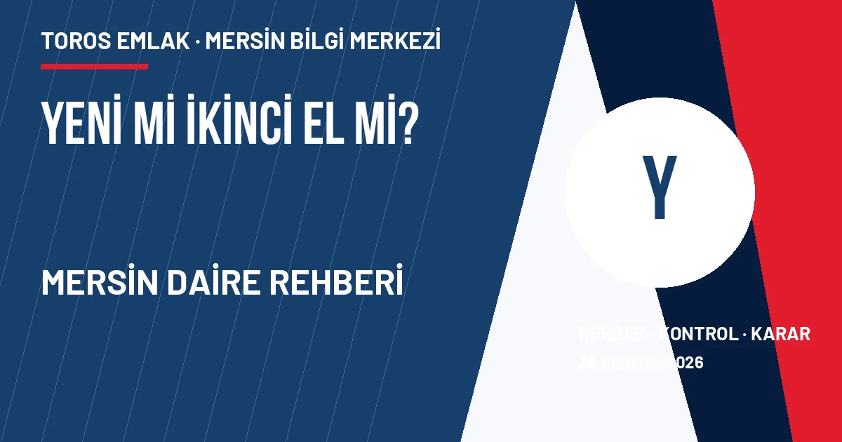Mersin yeni daire ve ikinci el daire avantaj dezavantaj karşılaştırması