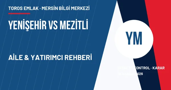 Yenişehir ve Mezitli yaşam yatırım karşılaştırma haritası