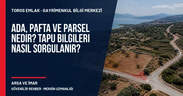 Ada, Pafta ve Parsel Nedir? Tapu Bilgileri Nasıl Sorgulanır? için Toros Emlak rehber kapak görseli