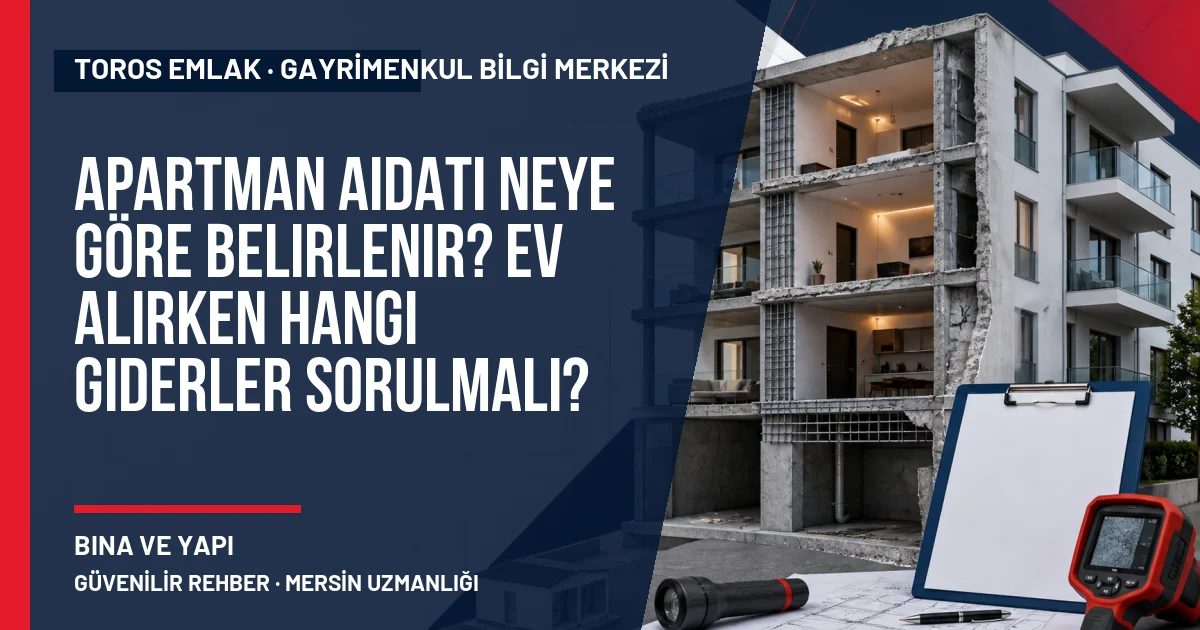 Apartman Aidatı Neye Göre Belirlenir? Ev Alırken Hangi Giderler Sorulmalı? için Toros Emlak açıklayıcı kapak görseli