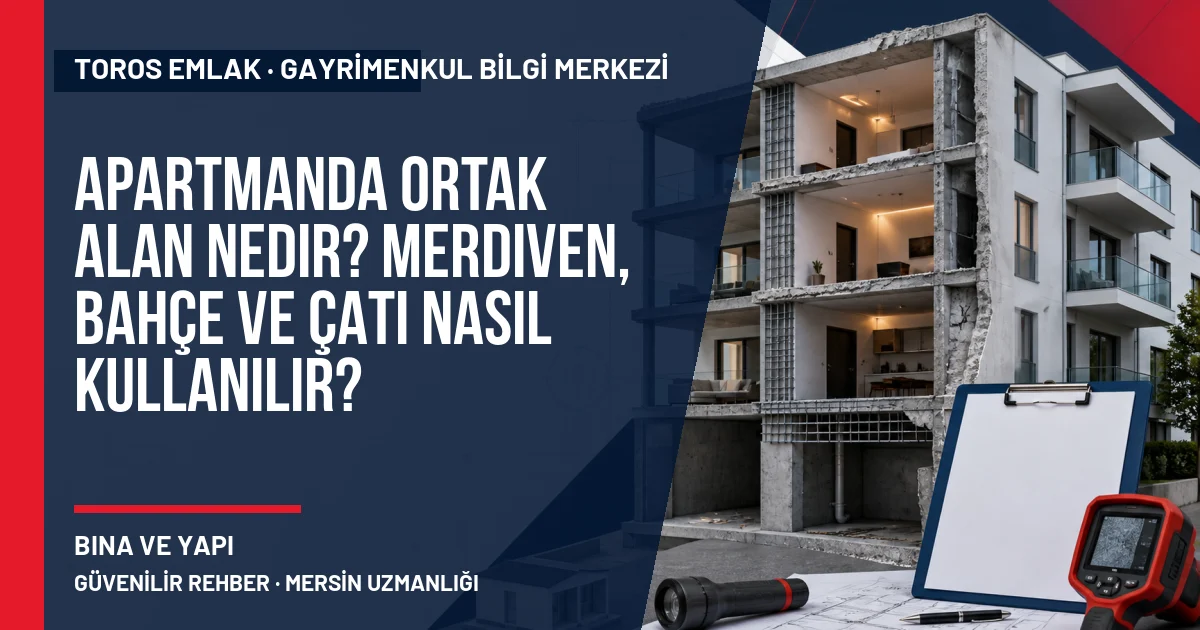 Apartmanda Ortak Alan Nedir? Merdiven, Bahçe ve Çatı Nasıl Kullanılır? için Toros Emlak rehber kapak görseli