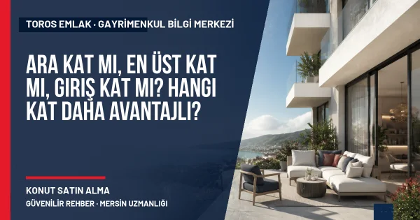 Ara Kat mı, En Üst Kat mı, Giriş Kat mı? Hangi Kat Daha Avantajlı? için Toros Emlak açıklayıcı kapak görseli