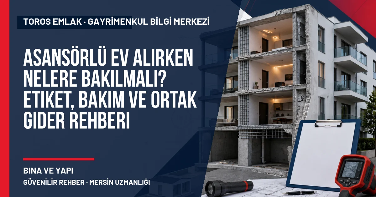 Asansörlü Ev Alırken Nelere Bakılmalı? Etiket, Bakım ve Ortak Gider Rehberi konusunu açıklayan Toros Emlak rehber görseli