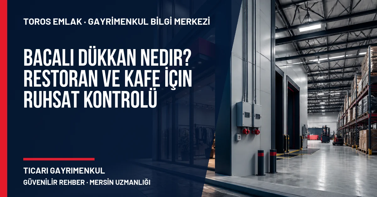 Bacalı Dükkan Nedir? Restoran ve Kafe İçin Ruhsat Kontrolü için Toros Emlak rehber kapak görseli