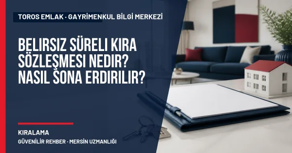 Belirsiz Süreli Kira Sözleşmesi Nedir? Nasıl Sona Erdirilir? için Toros Emlak rehber kapak görseli