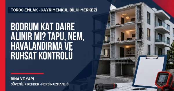Bodrum Kat Daire Alınır mı? Tapu, Nem, Havalandırma ve Ruhsat Kontrolü için Toros Emlak rehber kapak görseli