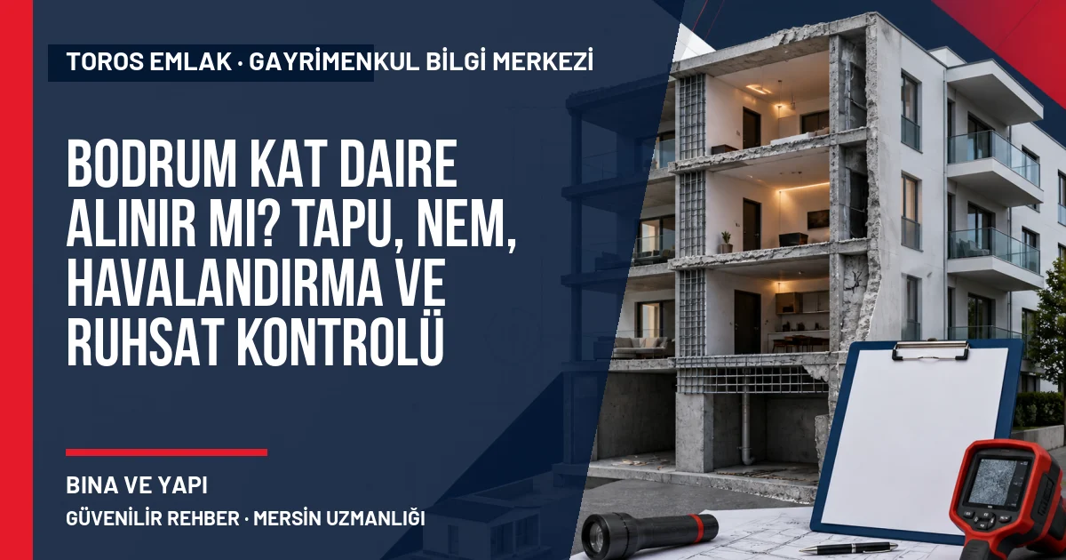 Bodrum Kat Daire Alınır mı? Tapu, Nem, Havalandırma ve Ruhsat Kontrolü için Toros Emlak rehber kapak görseli