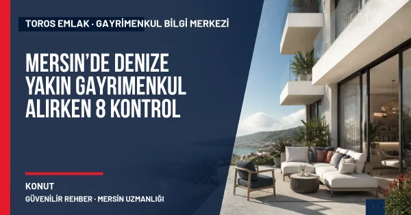 Mersin’de Denize Yakın Gayrimenkul Alırken 8 Kontrol için Toros Emlak rehber kapak görseli