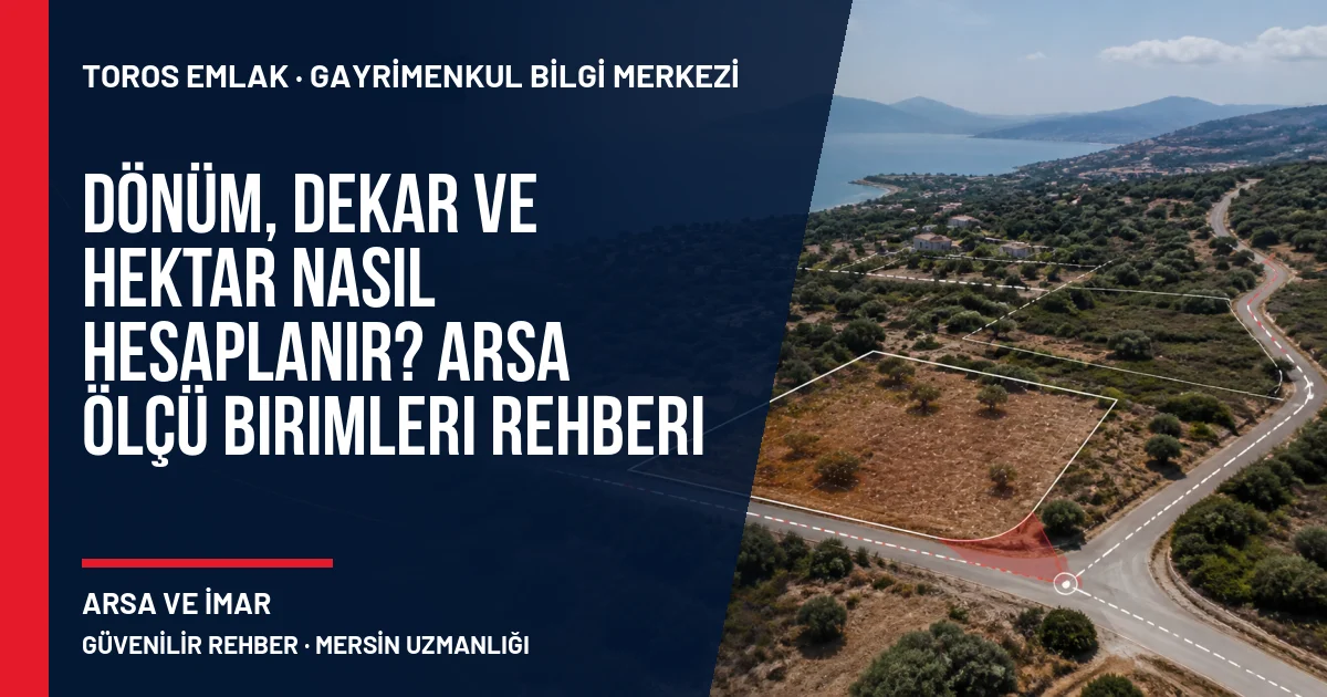 Dönüm, Dekar ve Hektar Nasıl Hesaplanır? Arsa Ölçü Birimleri Rehberi için Toros Emlak rehber kapak görseli