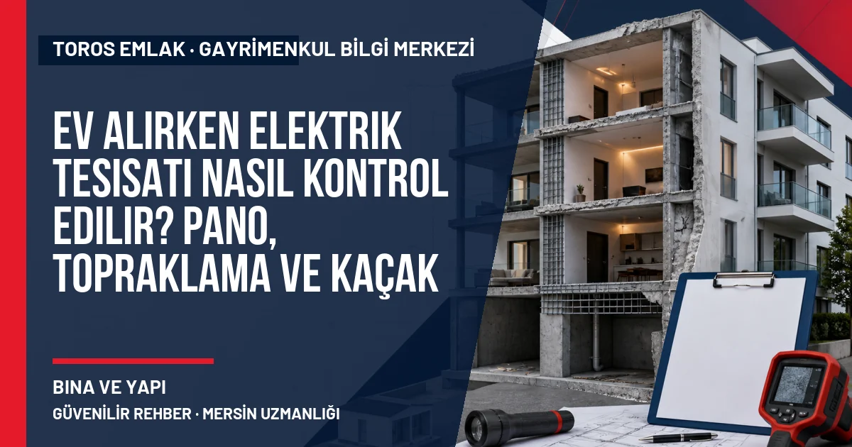 Ev Alırken Elektrik Tesisatı Nasıl Kontrol Edilir? Pano, Topraklama ve Kaçak Akım Rehberi konusunu açıklayan Toros Emlak rehber görseli