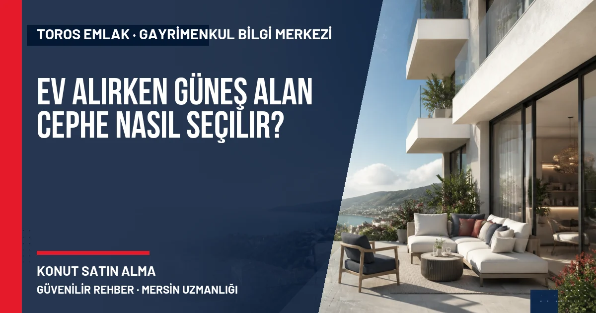 Ev Alırken Güneş Alan Cephe Nasıl Seçilir? için Toros Emlak açıklayıcı kapak görseli