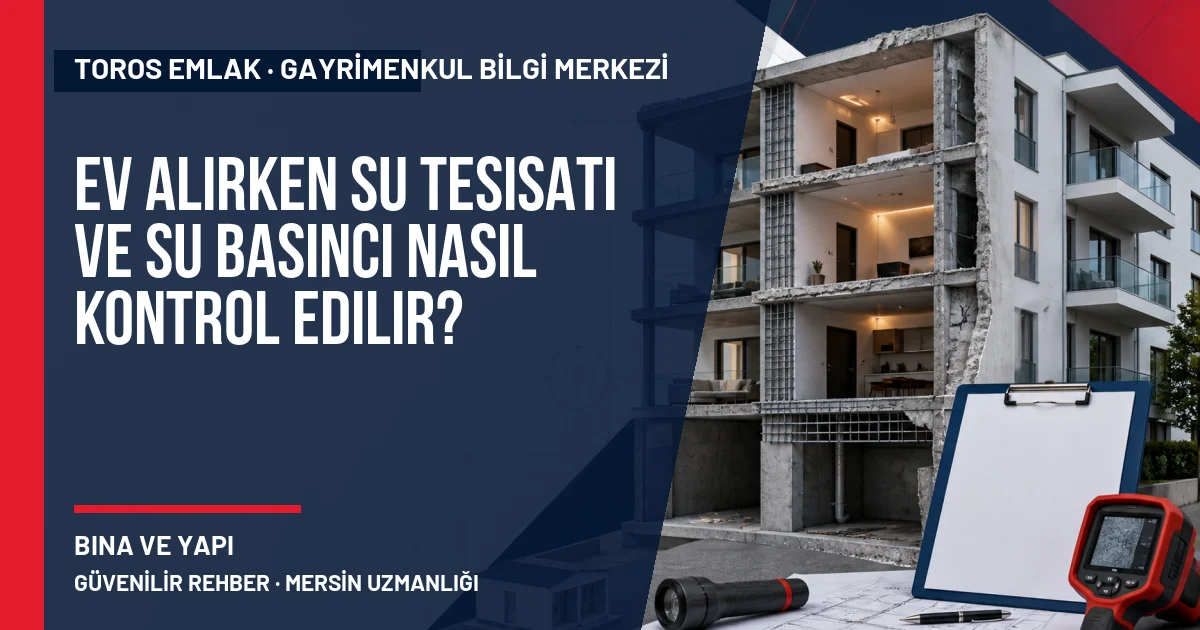 Ev Alırken Su Tesisatı ve Su Basıncı Nasıl Kontrol Edilir? konusunu açıklayan Toros Emlak rehber görseli