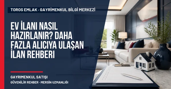 Ev İlanı Nasıl Hazırlanır? Daha Fazla Alıcıya Ulaşan İlan Rehberi için Toros Emlak rehber kapak görseli