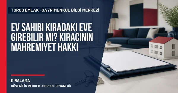 Ev Sahibi Kiradaki Eve Girebilir mi? Kiracının Mahremiyet Hakkı için Toros Emlak rehber kapak görseli