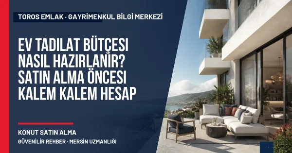 Ev Tadilat Bütçesi Nasıl Hazırlanır? Satın Alma Öncesi Kalem Kalem Hesap konusunu açıklayan Toros Emlak rehber görseli