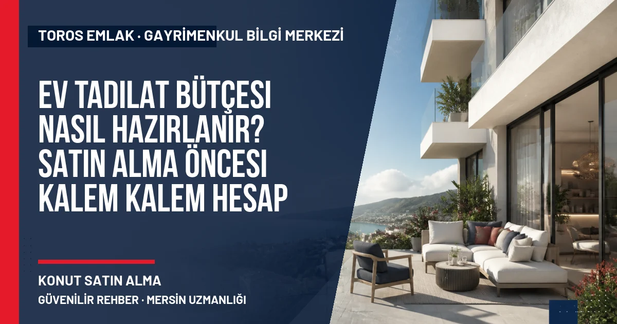 Ev Tadilat Bütçesi Nasıl Hazırlanır? Satın Alma Öncesi Kalem Kalem Hesap konusunu açıklayan Toros Emlak rehber görseli