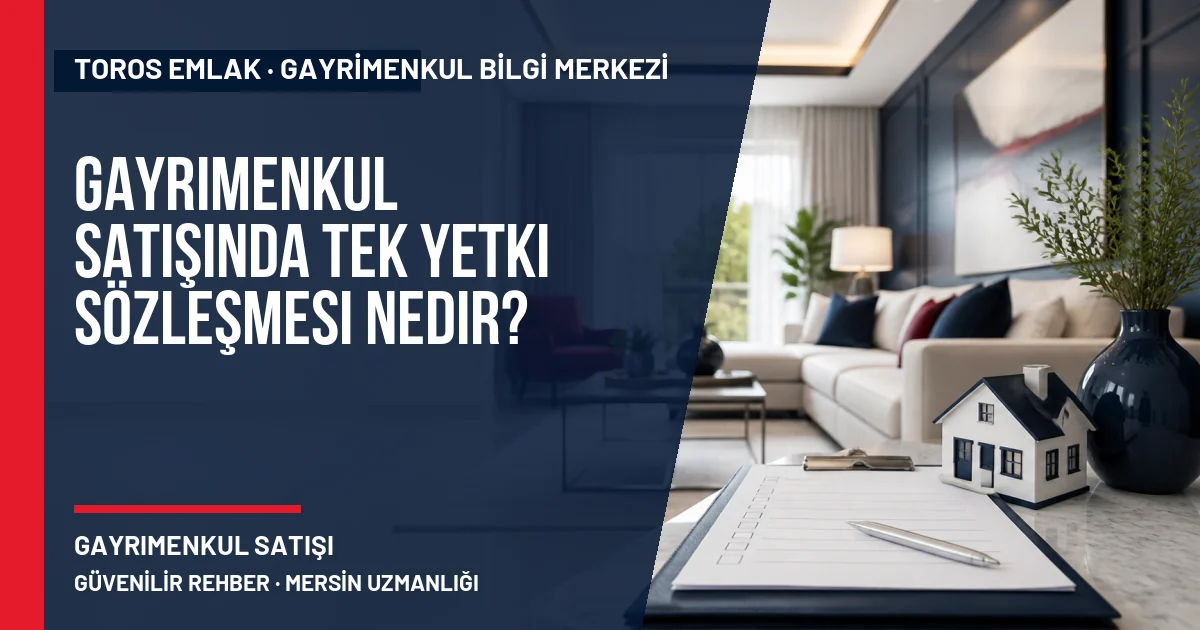 Gayrimenkul Satışında Tek Yetki Sözleşmesi Nedir? için Toros Emlak rehber kapak görseli