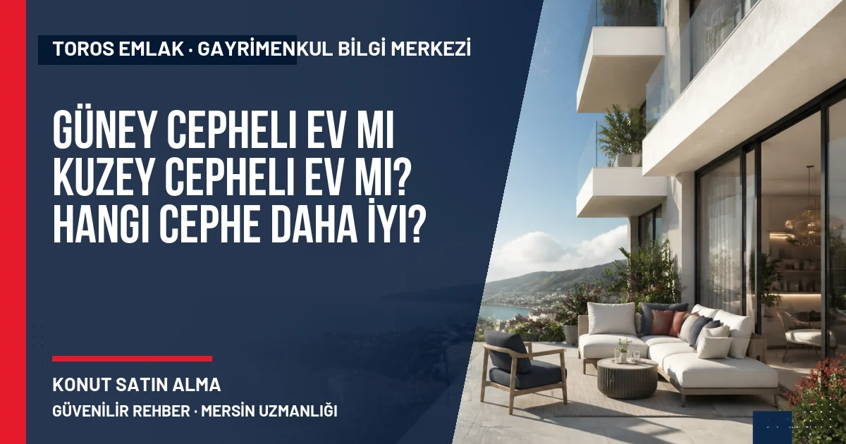 Güney Cepheli Ev mi Kuzey Cepheli Ev mi? Hangi Cephe Daha İyi? için Toros Emlak açıklayıcı kapak görseli