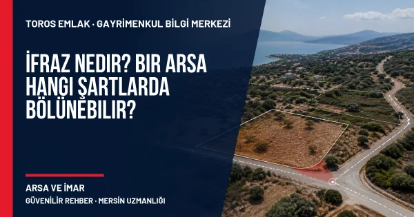 İfraz Nedir? Bir Arsa Hangi Şartlarda Bölünebilir? için Toros Emlak rehber kapak görseli