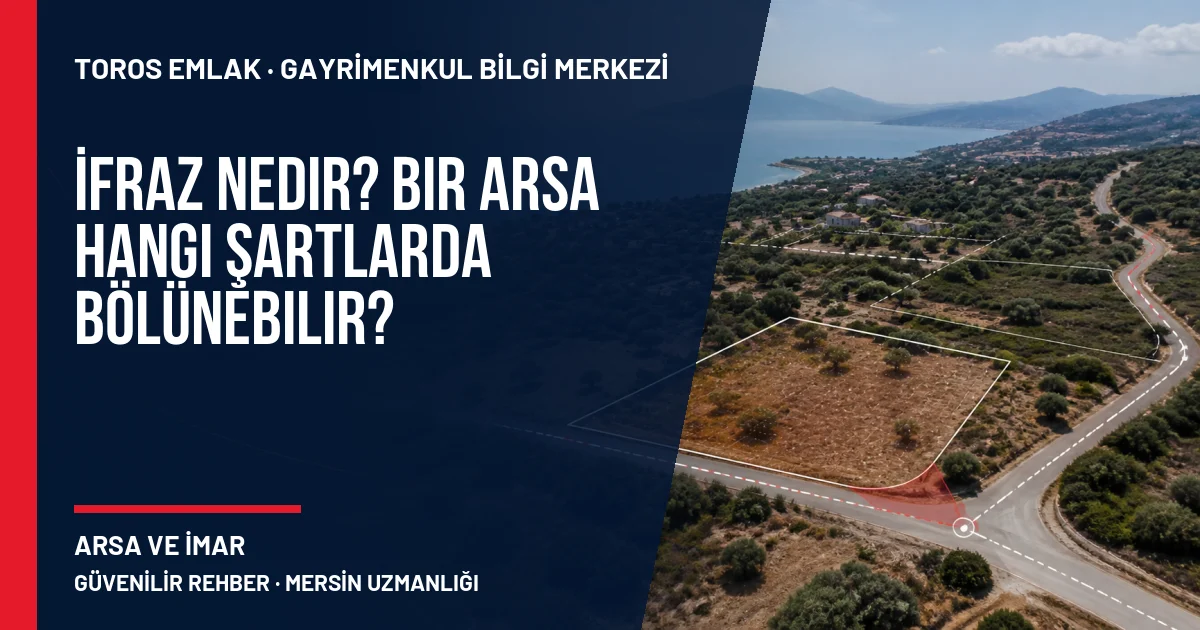İfraz Nedir? Bir Arsa Hangi Şartlarda Bölünebilir? için Toros Emlak rehber kapak görseli