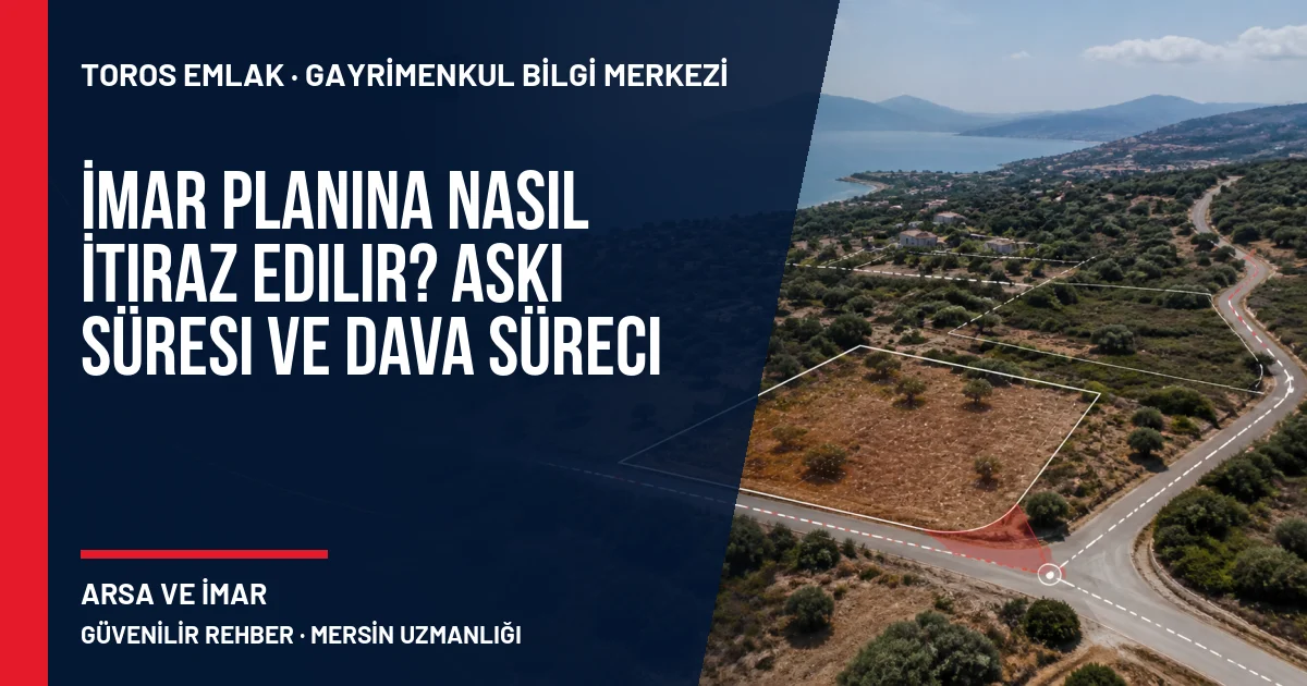 İmar Planına Nasıl İtiraz Edilir? Askı Süresi ve Dava Süreci için Toros Emlak rehber kapak görseli