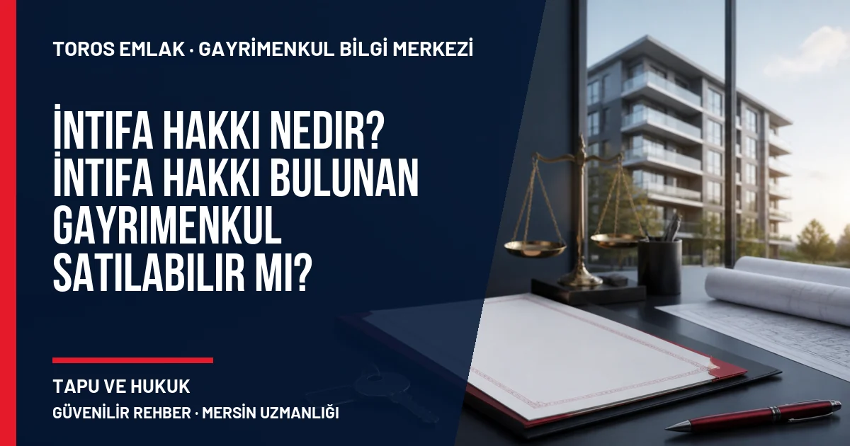 İntifa Hakkı Nedir? İntifa Hakkı Bulunan Gayrimenkul Satılabilir mi? için Toros Emlak rehber kapak görseli