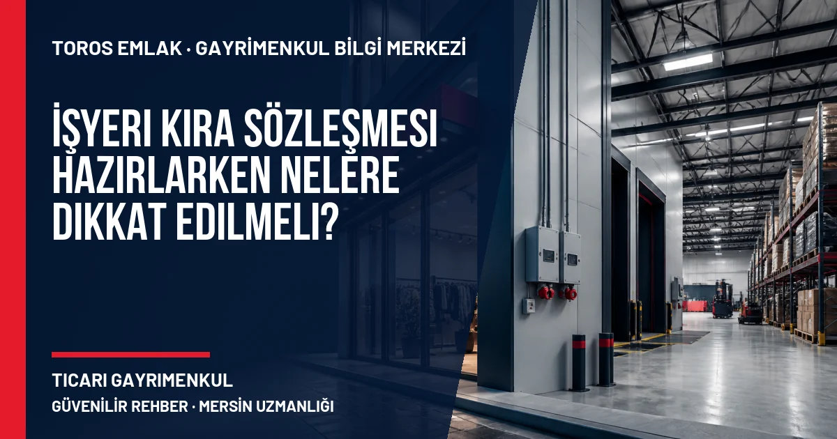 İşyeri Kira Sözleşmesi Hazırlarken Nelere Dikkat Edilmeli? için Toros Emlak rehber kapak görseli