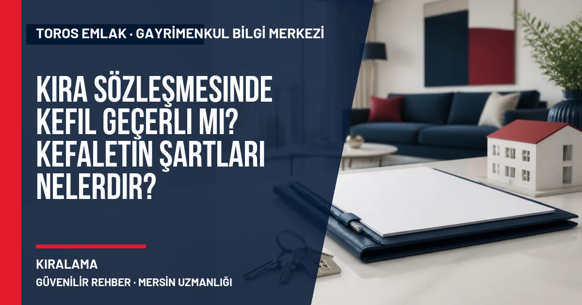 Kira Sözleşmesinde Kefil Geçerli mi? Kefaletin Şartları Nelerdir? için Toros Emlak rehber kapak görseli