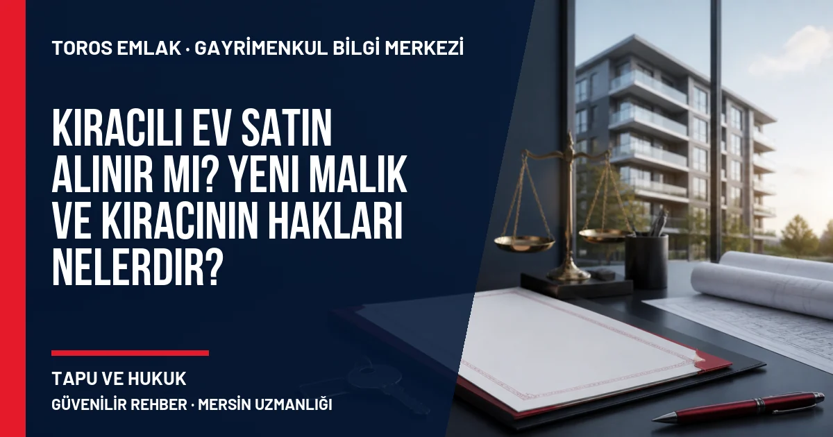 Kiracılı Ev Satın Alınır mı? Yeni Malik ve Kiracının Hakları Nelerdir? için Toros Emlak rehber kapak görseli