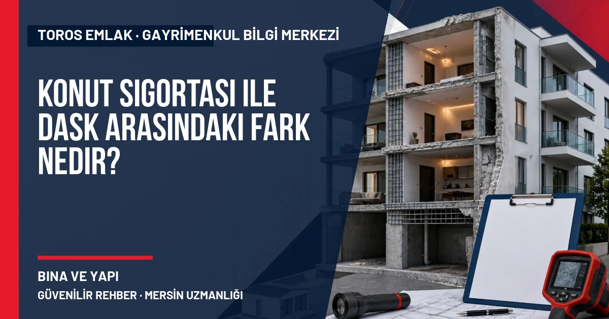 Konut Sigortası ile DASK Arasındaki Fark Nedir? için Toros Emlak rehber kapak görseli