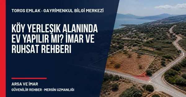Köy Yerleşik Alanında Ev Yapılır mı? İmar ve Ruhsat Rehberi için Toros Emlak rehber kapak görseli