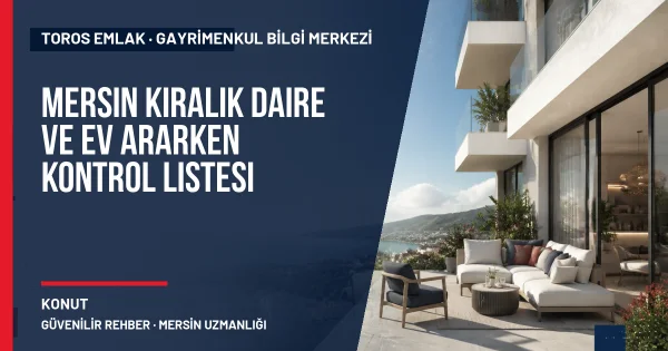 Mersin Kiralık Daire ve Ev Ararken Kontrol Listesi için Toros Emlak rehber kapak görseli