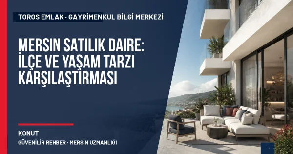Mersin Satılık Daire: İlçe ve Yaşam Tarzı Karşılaştırması için Toros Emlak rehber kapak görseli