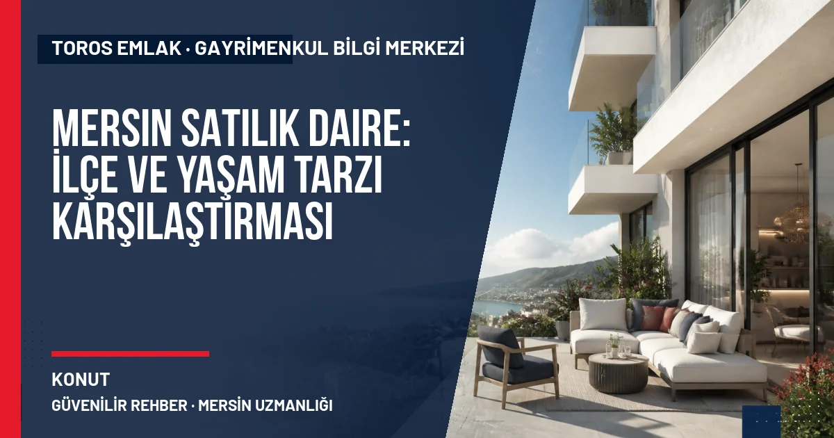 Mersin Satılık Daire: İlçe ve Yaşam Tarzı Karşılaştırması için Toros Emlak rehber kapak görseli
