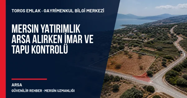 Mersin Yatırımlık Arsa Alırken İmar ve Tapu Kontrolü için Toros Emlak rehber kapak görseli