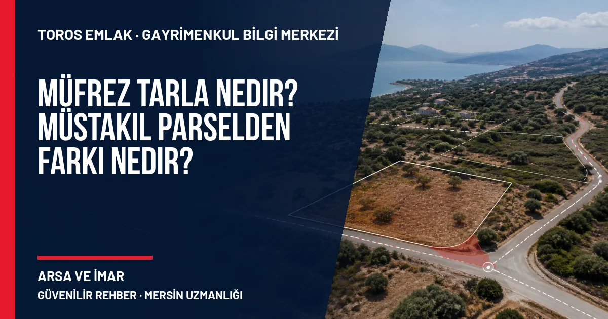 Müfrez Tarla Nedir? Müstakil Parselden Farkı Nedir? için Toros Emlak rehber kapak görseli