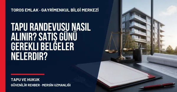 Tapu Randevusu Nasıl Alınır? Satış Günü Gerekli Belgeler Nelerdir? için Toros Emlak rehber kapak görseli