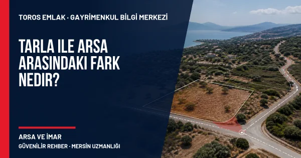 Tarla ile Arsa Arasındaki Fark Nedir? için Toros Emlak açıklayıcı kapak görseli