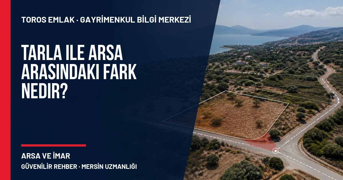 Tarla ile Arsa Arasındaki Fark Nedir? için Toros Emlak açıklayıcı kapak görseli