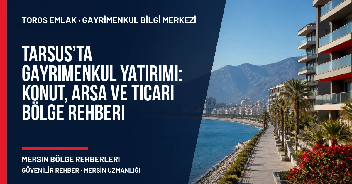 Tarsus’ta Gayrimenkul Yatırımı: Konut, Arsa ve Ticari Bölge Rehberi için Toros Emlak rehber kapak görseli
