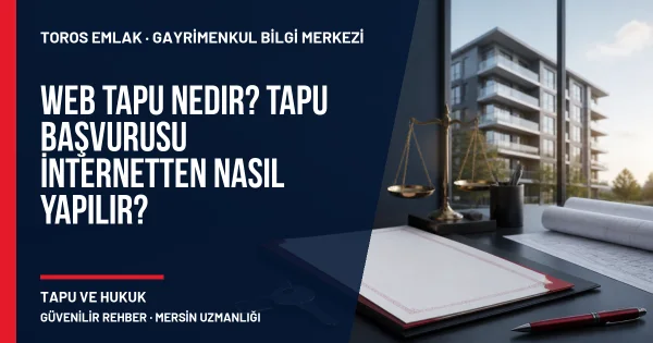 Web Tapu Nedir? Tapu Başvurusu İnternetten Nasıl Yapılır? için Toros Emlak rehber kapak görseli