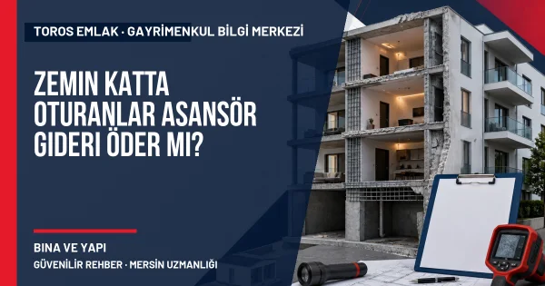 Zemin Katta Oturanlar Asansör Gideri Öder mi? için Toros Emlak rehber kapak görseli